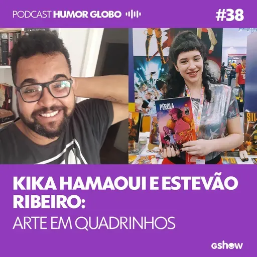 Humor Globo #38: Kika Hamaoui e Estevão Ribeiro: arte em quadrinhos