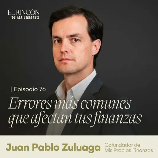 ¿Por qué nos cuesta tanto hablar de dinero? - Juan Pablo Zuluaga | El Rincón de los Errores T6
