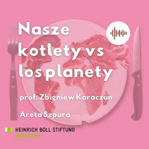Produkcja zwierzęca a klimat i bioróżnorodność – Nasze kotlety vs los planety