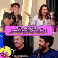 TEMPOS DE CAPRICHO, TRANSA EM DATES E VALE TUDO com Bárbara dos Anjos e Controle Y - #624