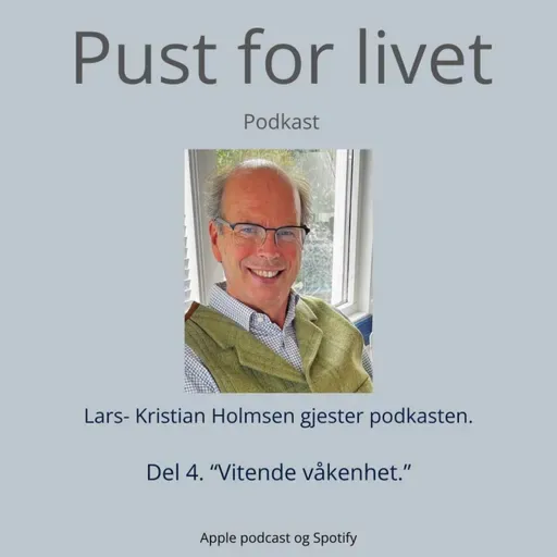 Lars- Kristian Holmsen. Del 4. "Vitende våkenhet."