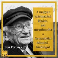 A magyar származású jogász, aki megálmodta a Nemzetközi Büntetőbíróságot: Ben Ferencz - E104