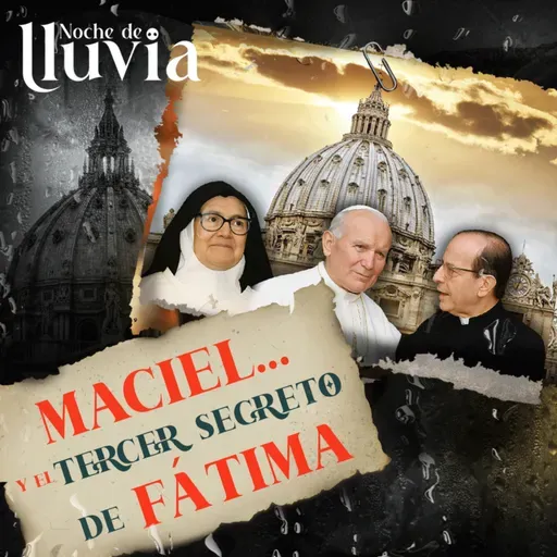 El episodio que jamás quise grabar: Marcial Maciel y el Secreto de Fátima. ¿Él lo sabía todo?