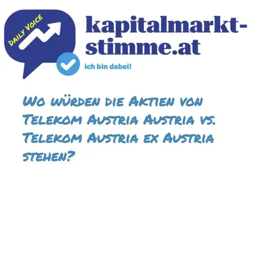 kapitalmarkt-stimme.at daily voice: Wo würden die Aktien von Telekom Austria Austria vs. Telekom Austria ex Austria stehen?