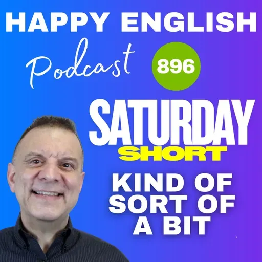 896 - Saturday Short - Kind of Sort of A bit