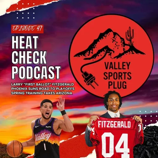 Heat Check Podcast E47 🔥 Larry "1st Ballot" Fitzgerald, Suns Road to Playoffs & AZ Spring Training