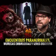 Encuentros Paranormales, Muñecas Embrujadas y Seres Oscuros | Episodio 394 | HDLQNE