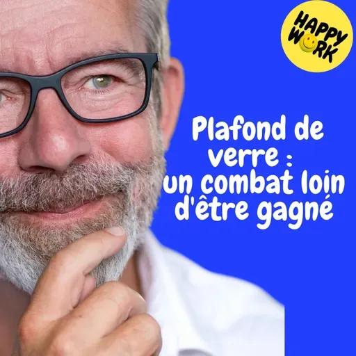 Happy Work - Management & bien-être au travail - Replay —  Plafond de verre  un combat loin d'être gagné