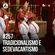 257 - Tradicionalismo na Igreja: Modéstia, sedevacantismo e outras questões | Santa Zuera