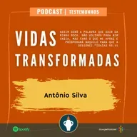 VIDAS TRANSFORMADAS - Antônio Silva