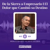 424. De la Sierra a Empresario I El Dolor que Cambió su Destino - Mónico Galaviz