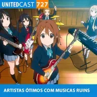 UNITEDcast #727 - ARTISTAS de ANIMES ÓTIMOS com MUSICAS RUINS