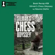 Book Recap #38- Silman’s Chess Odyssey + Stories from a Former Student with Gaurav Datta 