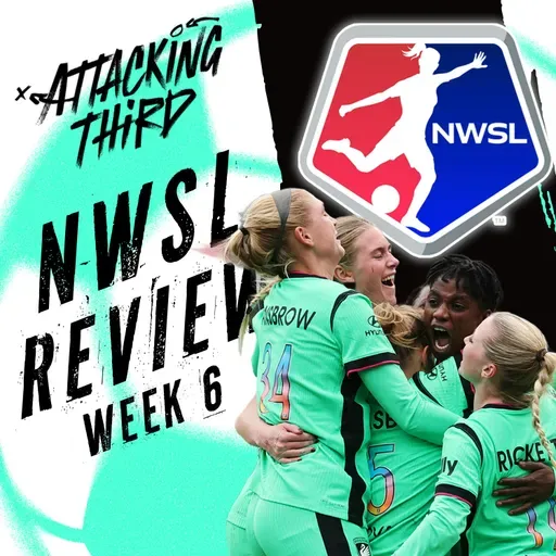 NWSL Matchweek 6 Recap | Trinity Rodman is on FIRE + UWCL Final Thoughts | Attacking Third (soccer 5/3)