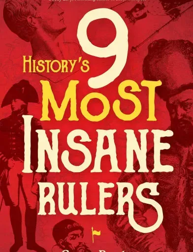 HISTORY'S 9 MOST INSANE RULERS w SCOTT RANK