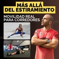 #218 Más allá del estiramiento. MOVILIDAD REAL para corredores