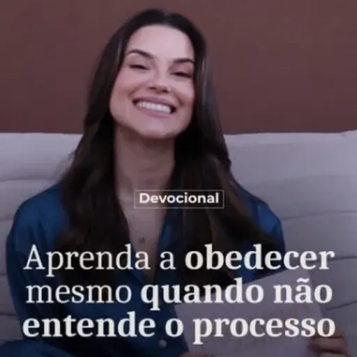 APRENDA A OBEDECER MESMO QUANDO NÃO ENTENDE O PROCESSO