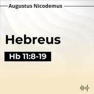 13. Crente Até o Fim - (Hb 11:8-19)