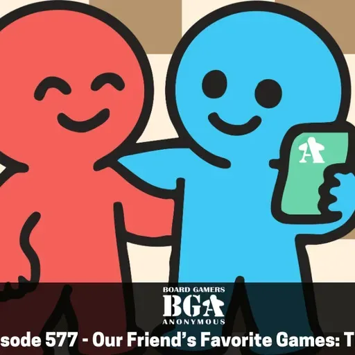 Episode 577 - Our Friend’s Favorite Games: Tim!