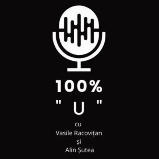 100% "U" - Episodul 156 - La Mulți Ani, "U"! La Mulți Ani, România!
