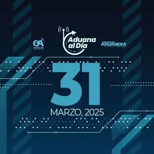 Aduana al Día - 31 de marzo de 2025