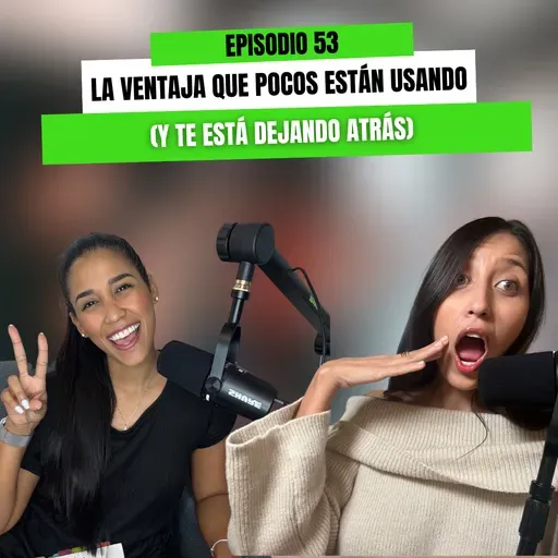 Ep 53 - La ventaja que pocos están usando (y te está dejando atrás)