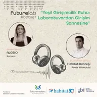 Futurelab XVII - Yeşil Girişimcilik Ruhu: Laboratuvardan Girişim Sahnesine
