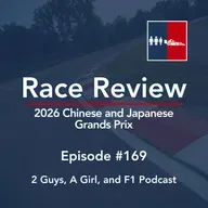 Race Review | 2026 Chinese and Japanese Grands Prix | 169 | Three Races, Three Voices, and One Conversation That Got Serious Fast