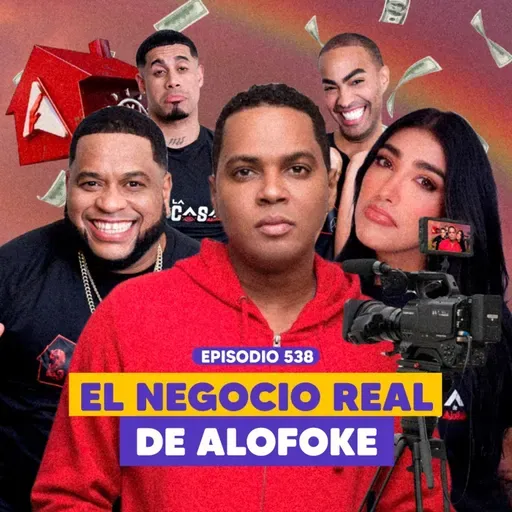 Ep. 538 - La casa de Alofoke: cuánto produce, el 24h live y la versión senior