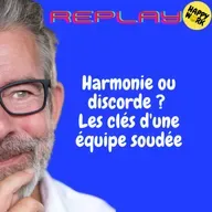Happy Work - Bien-être au travail et management bienveillant - REPLAY- Harmonie ou discorde ? Les clés d'une équipe soudée