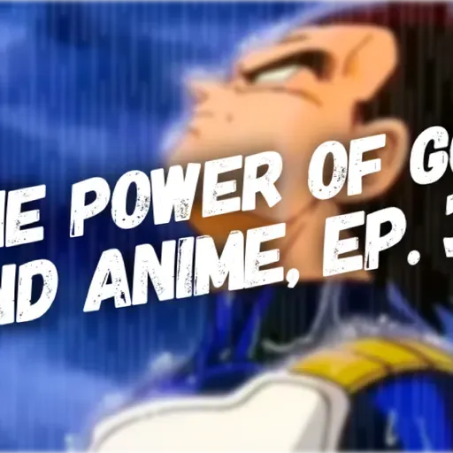 The Power of God and Anime Podcast, Episode 32: Vegeta and the One Way