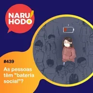 Naruhodo #439 - As pessoas têm "bateria social”?