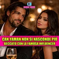 Can Yaman non si nasconde più: chi è la ragazza beccata con lui