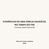 Evidências de uma igreja saudável no tempo do fim - Tomaz Germanovix