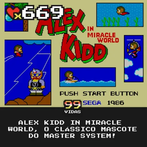 99Vidas 669 - Alex Kidd in Miracle World, o clássico mascote do Master System