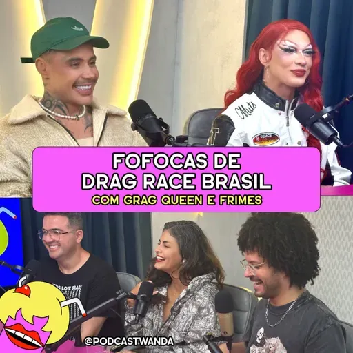 FOFOCAS DE DRAG RACE BRASIL com Grag Queen e Frimes - #664
