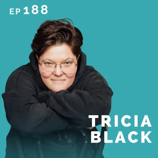 EP 188: Tricia Black: Comedian & Actor