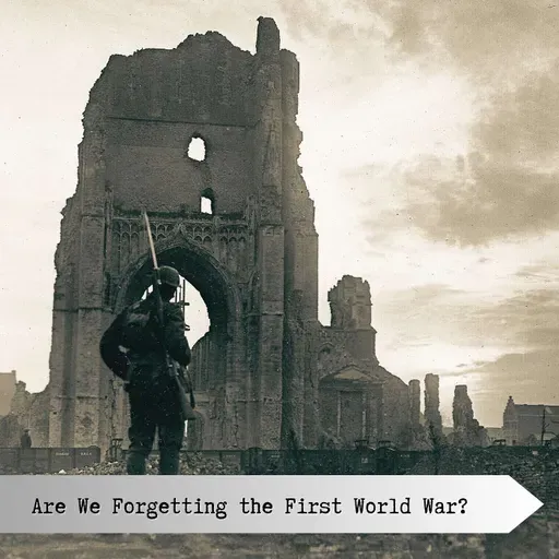 Are We Forgetting The First World War?
