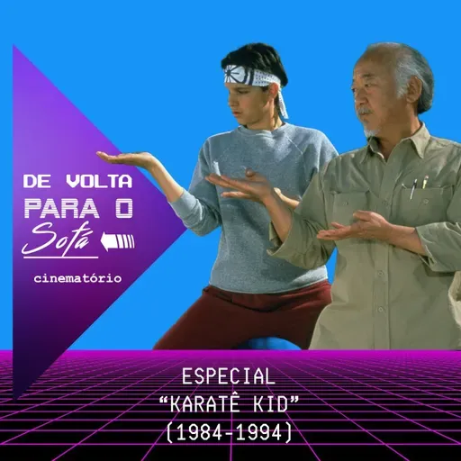 De Volta Para o Sofá: Especial “Karatê Kid“
