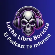 Lucha Libre Boricua El Podcast Te Informa 