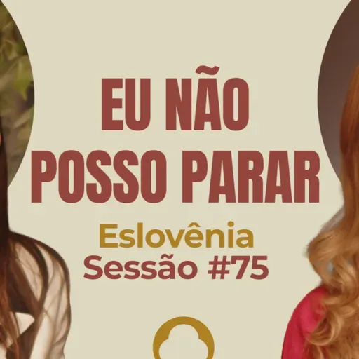 Eu Não Posso Parar com Eslovênia - Parece Terapia | Sessão #75