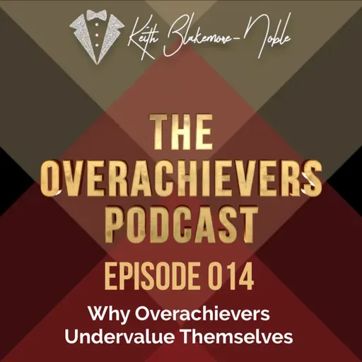 014 – Why Overachievers Undervalue Themselves