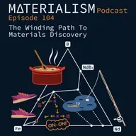 Episode 104: The Winding Path to Materials Discovery