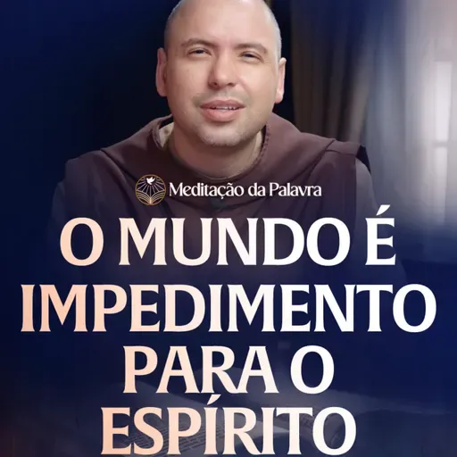 O mundo é impedimento para o Espírito | (João 14, 15-21) #2706 | Meditação da Palavra