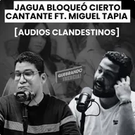 [Audios Clandestinos] - Jagua bloqueó cierto cantante de sus redes FT. Miguel Tapia