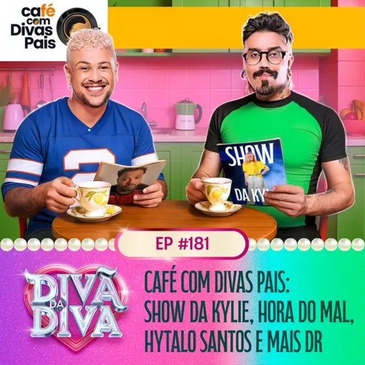 #181 - CAFÉ COM DIVAS PAIS: Show Da Kylie, Hora Do Mal, Hytalo Santos E Mais Dr