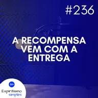 #236 - A recompensa vem com a entrega