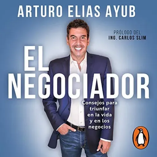 El negociador - Arturo Elías Ayub Audiolibro - Consejos para triunfar en la vida y en los negocios