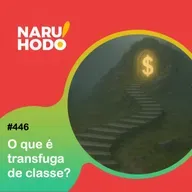 Naruhodo #446 - O que é transfuga de classe?