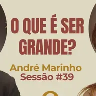 O Que é Ser Grande? com André Marinho - Parece Terapia | Sessão #39